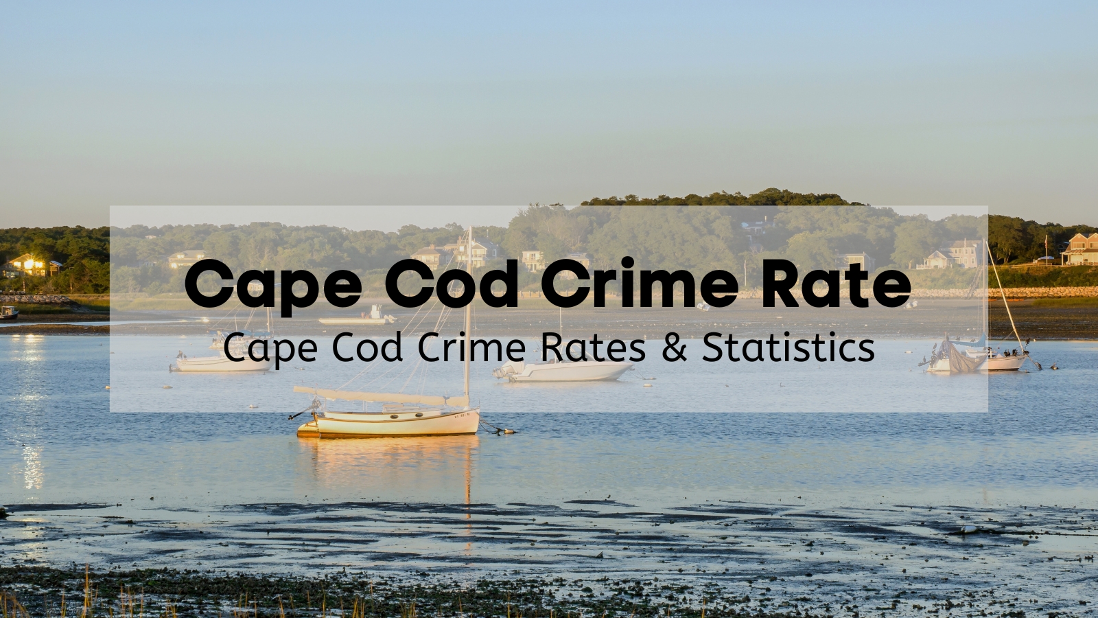 Cape Cod Crime Rate 🚨 Is Cape Cod Safe? [Stats + Crime Map]